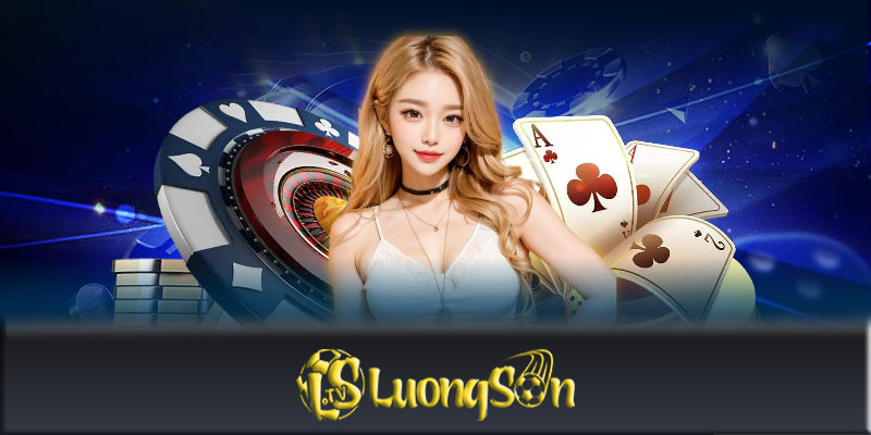 Casino Luongsontv - Nơi hội tụ các tựa game cá cược uy tín